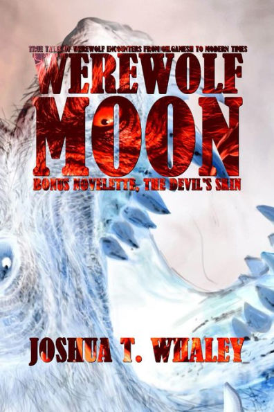 Werewolf Moon: True tales of werewolf encounters from Gilgamesh to modern times