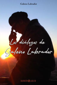 Title: Los Diálogos de Galeno Labrador, Author: Galeno Labrador