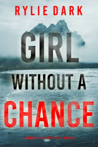 Title: Girl Without a Chance (A Tara Strong MysteryBook 1), Author: Rylie Dark