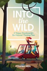 Title: Into the Wild: (Teen Devotional), Author: Charles Mills