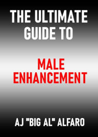 The Ultimate Guide To Male Enhancement: The Ultimate Guide To Male Enhancement is for those who wish to improve 
