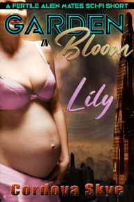 Title: Lily: A Fertile Alien Mates Sci-Fi Short, Author: Cordova Skye