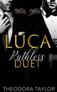 Title: Luca: The Ruthlessly Obsessed Duet: Ruthless Husband & Ruthless Captor, Author: Theodora Taylor