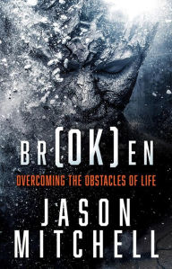 Title: br(OK)en: Overcoming The Obstacles of Life, Author: Jason Mitchell