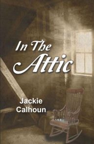 Title: In the Attic, Author: Jackie Calhoun