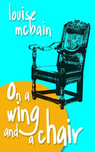 Title: On a Wing and a Chair, Author: Louise Mcbain