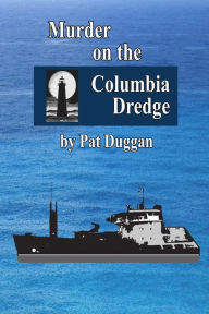 Title: Murder on the Columbia Dredge, Author: Pat Duggan