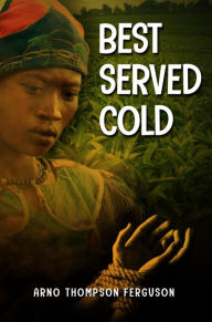 Title: Best Served Cold, Author: Arno Thompson Ferguson