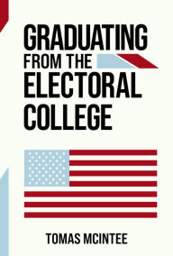 Title: Graduating from the Electoral College, Author: Tomas McIntee