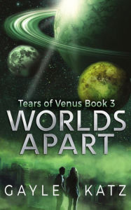 Title: Worlds Apart: A YA Sci-Fi Adventure Novel, Author: Gayle Katz