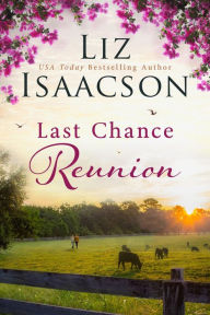 Title: Last Chance Reunion: A Sweet Second Chance Romance, Author: Liz Isaacson