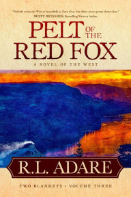 Title: Pelt of the Red Fox: A Novel of the West, Author: R. L. Adare
