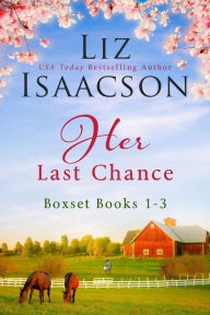 Title: Her Last Chance Boxed Set: 3 full-length sweet contemporary cowboy romances, Author: Liz Isaacson