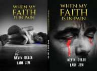 Title: WHEN MY FAITH IS IN PAIN, Author: Kevin DeLee