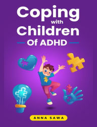 Title: Coping With Children Of ADHD, Author: Anna Sawa