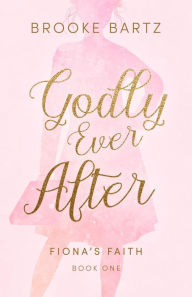 Title: Godly Ever After, Author: Brooke Bartz