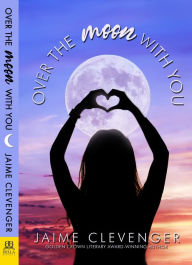 Title: Over the Moon With You, Author: Jaime Clevenger