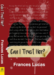 Title: Can I Trust Her, Author: Frances Lucas