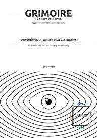 Title: Selbstdisziplin, um die Diï¿½t einzuhalten: Hypnotischer Text zur Umprogrammierung, Author: Sylvie Moisan