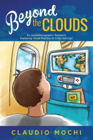 Title: Beyond the Clouds: An Autoethnographic Research Exploring Good Practice in Crisis Setting, Author: Claudio Mochi
