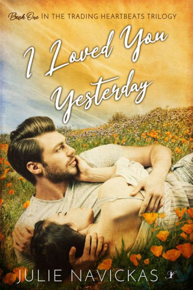 I Loved You Yesterday: Book One in the Trading Heartbeats Trilogy