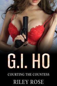 Title: G.I. Ho: Courting The Countess, Author: Riley Rose