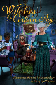 Title: Witches of a Certain Age, Author: Lyn Worthen