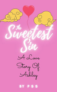 Title: THE SWEETEST SIN...: A LOVE STORY OF ASHLEY., Author: Shinde
