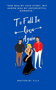 Title: TO FALL IN LOVE...AGAIN, Author: P S S