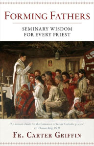 Title: Forming Fathers: Seminary Wisdom for Every Priest, Author: Fr. Carter Griffin