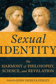 Title: Sexual Identity: The Harmony of Philosophy, Science, and Revelation, Author: John D. Finley PhD