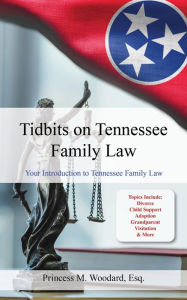 Title: Tidbits on Tennessee Family Law: Your Introduction to Tennessee Family Law, Author: Princess Woodard