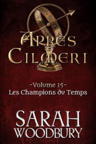 Title: Les Champions du Temps (Après Cilmeri 15), Author: Sarah Woodbury