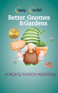 Title: Better Gnomes & Gardens, Author: Casey Cardel