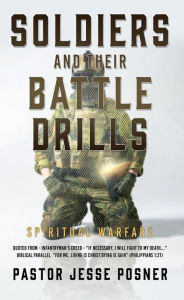 Title: Soldiers and Their Battle Drills: Spiritual Warfare, Author: Pastor Jesse Posner