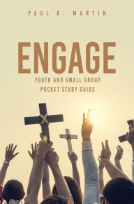 Title: ENGAGE: Youth and Small Group Pocket Study Guide, Author: Paul R. Martin