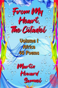 Title: From My Heart, The Citadel - Volume I - Africa, Author: Martin Howard Samuel