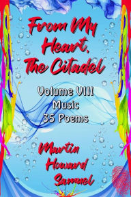 Title: From My Heart, The Citadel - Volume VIII - Music, Author: Martin Howard Samuel