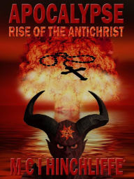 Title: APOCALYPSE - RISE OF THE ANTICHRIST, Author: M. C. I. Hinchliffe