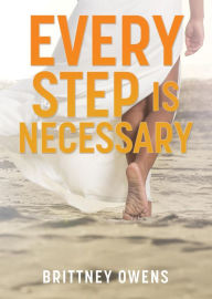 Title: Every Step Is Necessary, Author: Brittney Owens