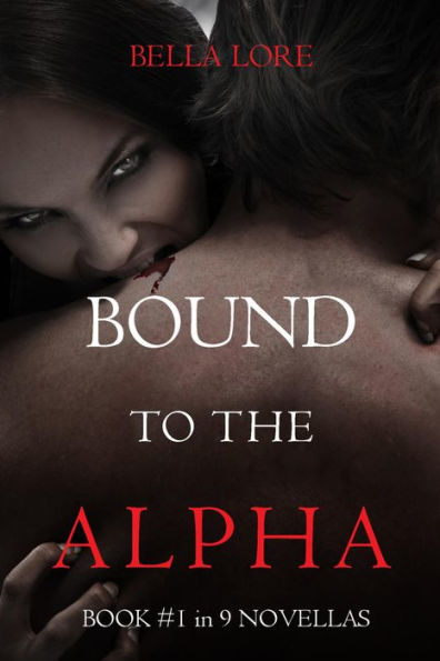 Bound to the Alpha: Book #1 in 9 Novellas by Bella Lore