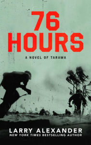 Title: 76 Hours: A Novel of Tarawa, Author: Larry Alexander