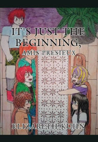 Title: It's Just the Beginning, Amis Presieux, Author: Elizabeth Kuhn