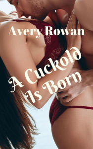 Title: A Cuckold Is Born, Author: Avery Rowan