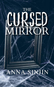 Title: The Cursed Mirror, Author: Anna Sinjin