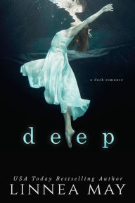 Title: Deep: A Dark Romance, Author: Linnea May