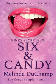 Title: Kinky Secrets of Six & Candy, Author: Melinda Duchamp