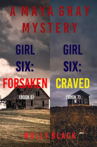 Title: Maya Gray FBI Suspense Thriller Bundle: Girl Six: Forsaken (#6) and Girl Seven: Craved (#7), Author: Molly Black