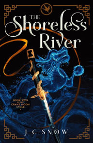 Title: The Shoreless River: An LGBTQ+ Epic Fantasy Novel, Author: J. C. Snow