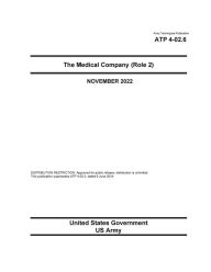 Title: Army Techniques Publication ATP 4-02.6 The Medical Company (Role 2) November 2022, Author: United States Government Us Army